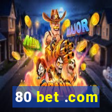 80 bet .com